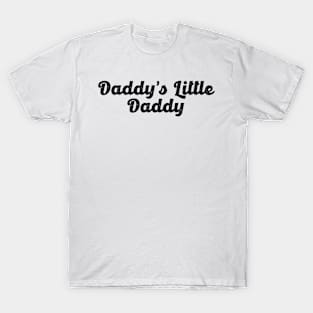 Daddy`s Little Daddy T-Shirt